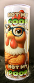 DillyDog Creations wrapin 20 Oz Skinny Tumbler / Not My Coop Not My Poop Chicken