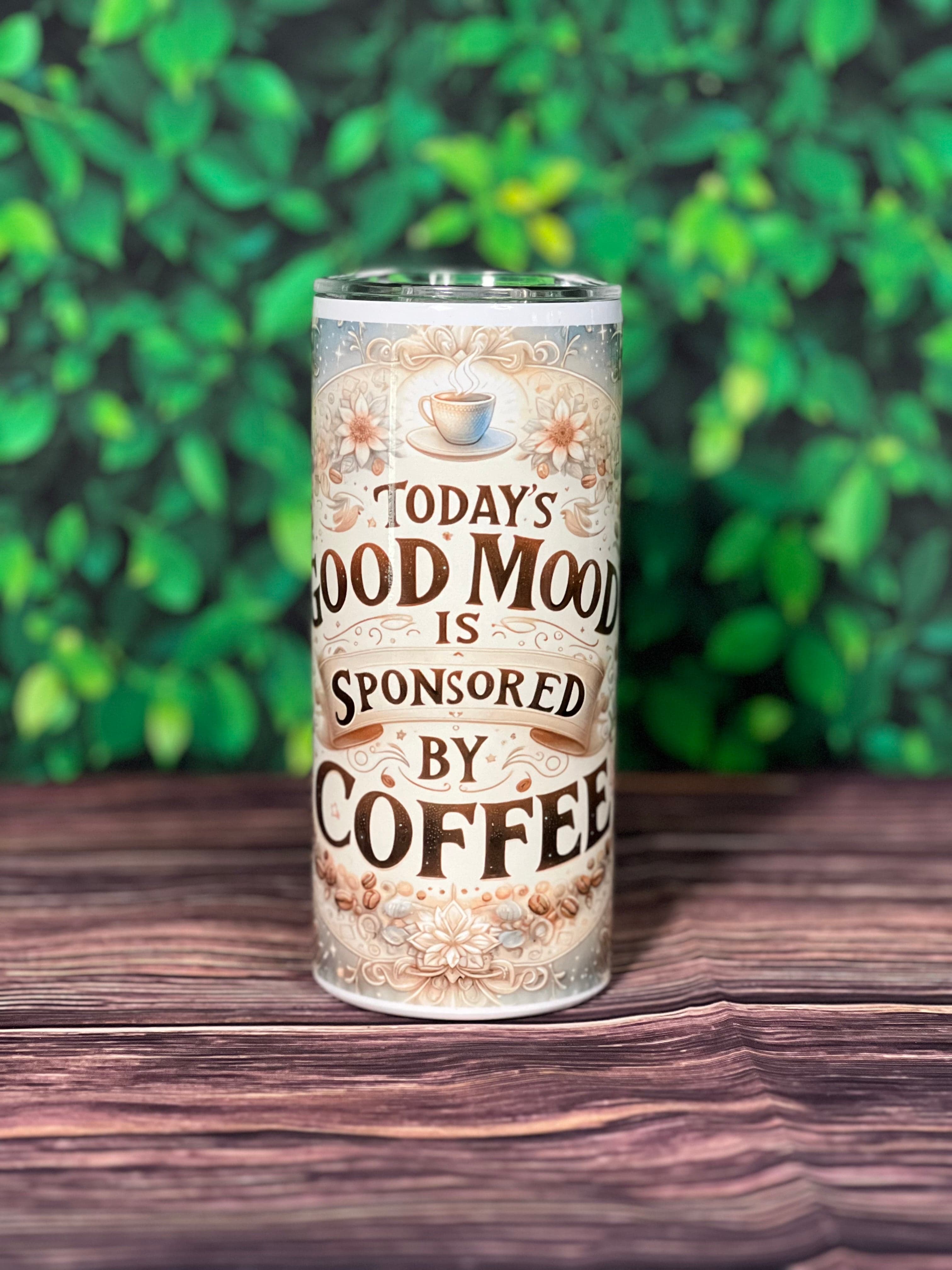 DillyDog Creations wrapin 20 Oz Skinny Tumbler / Today’s Good Mood Is Sponsored By Coffee( Shown in 16oz with Handle )