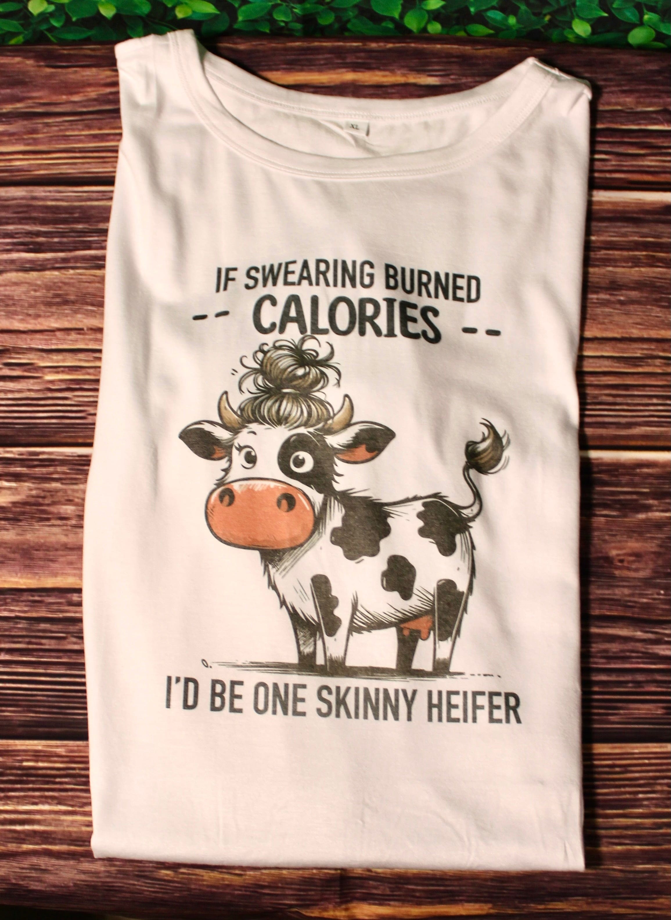 DillyDog Creations wrapin T-Shirt / If Swearing Burned Calories I’d Be One Skinny Heifer